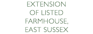 Extension of listed farmhouse, east sussex